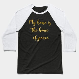 My home is the home of peace Baseball T-Shirt